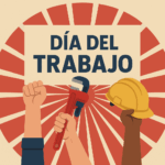 1º de Mayo: Significado, Historia y Actualidad del Día del Trabajo